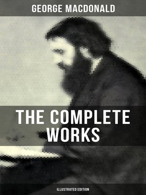 cover image of The Complete Works of George MacDonald (Illustrated Edition)